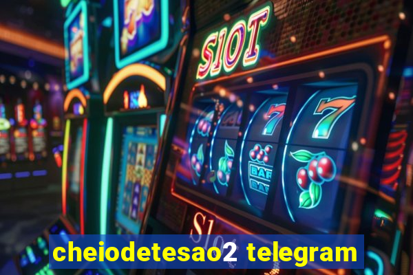 cheiodetesao2 telegram